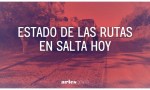 Estado de rutas en Salta hoy: Transitables con precaución por tormentas