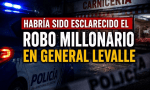 Habría sido esclarecido el robo en General Levalle