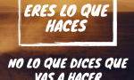 ERES LO QUE HACES